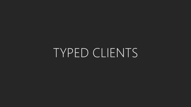 TYPED CLIENTS
