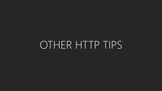 OTHER HTTP TIPS
