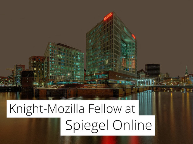 Knight-Mozilla Fellow at
Spiegel Online
