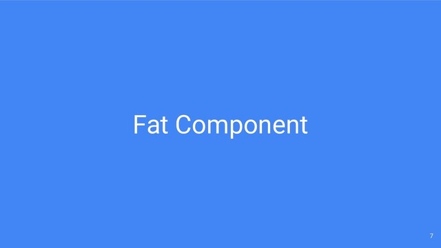 Fat Component
7

