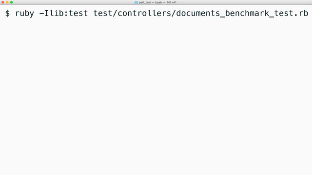 $ ruby -Ilib:test test/controllers/documents_benchmark_test.rb
