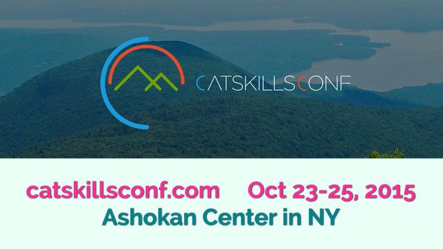 catskillsconf.com Oct 23-25, 2015
Ashokan Center in NY
