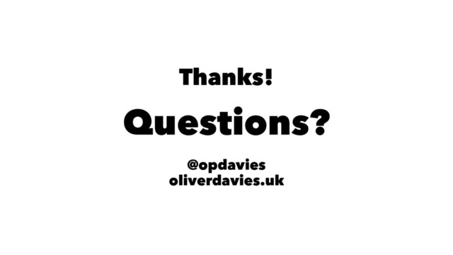 Thanks!
Questions?
@opdavies
oliverdavies.uk
