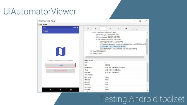 UiAutomatorViewer
Testing Android toolset
