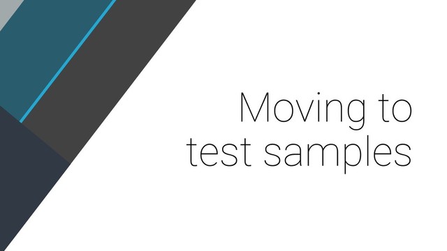 Moving to
test samples
