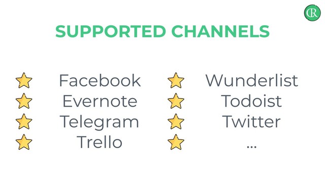 Facebook
Evernote
Telegram
Trello
SUPPORTED CHANNELS
Wunderlist
Todoist
Twitter
...
