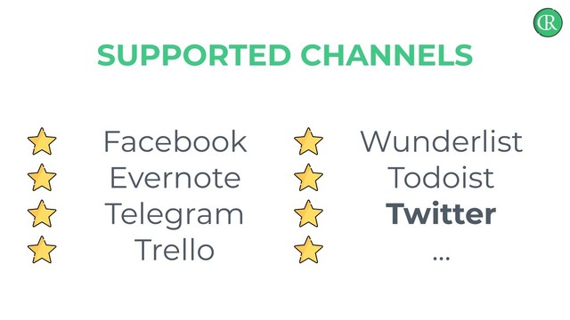Facebook
Evernote
Telegram
Trello
SUPPORTED CHANNELS
Wunderlist
Todoist
Twitter
...
