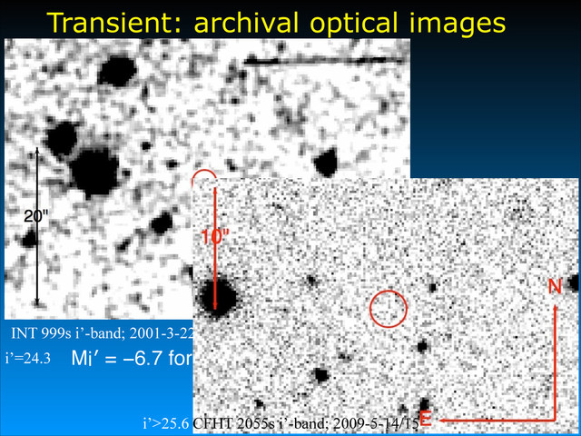 Mi′ = −6.7 for a Distance Modulus of 31 for M 86
Transient: archival optical images
INT 999s i’-band; 2001-3-22
i’=24.3
CFHT 2055s i’-band; 2009-5-14/15
i’>25.6
