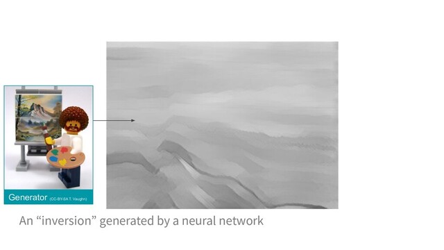 An “inversion”
Generator (CC-BY-SA T. Vaughn)
generated by a neural network
