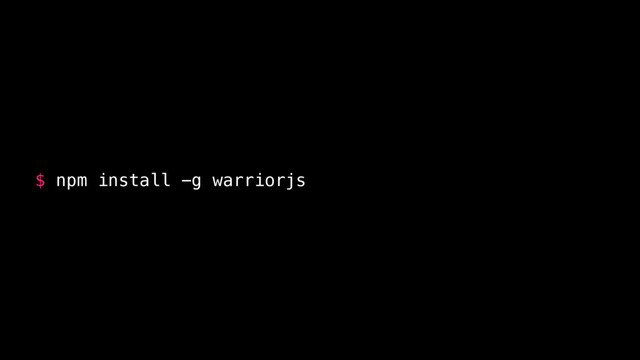 $ npm install -g warriorjs
