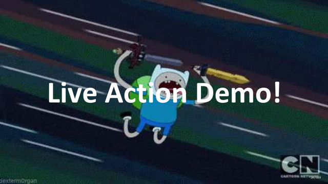 Live Action Demo!
28 / 103
