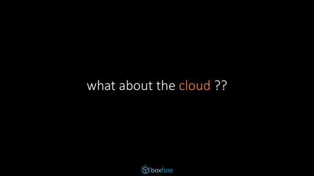 what about the cloud ??
