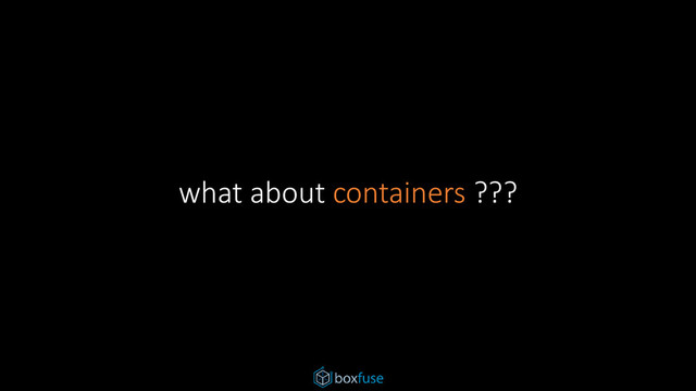 what about containers ???
