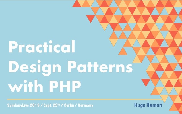 SymfonyLive 2019 / Sept. 25th / Berlin / Germany Hugo Hamon
Practical
Design Patterns
with PHP
