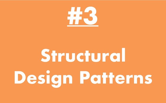 Structural
Design Patterns
#3
