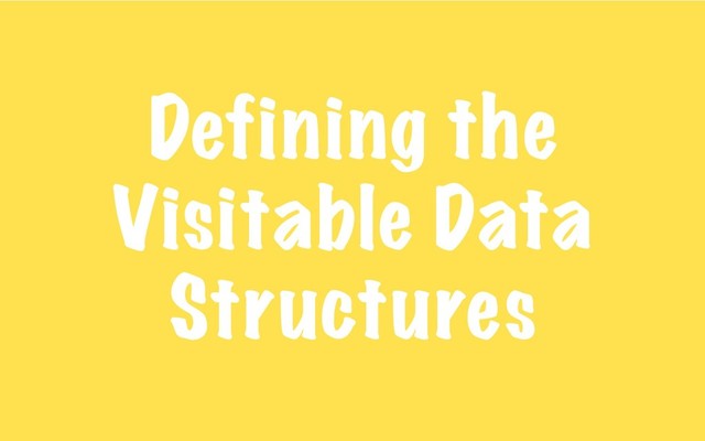Defining the
Visitable Data
Structures
