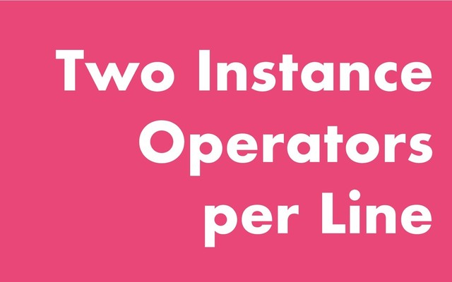 Two Instance
Operators
per Line

