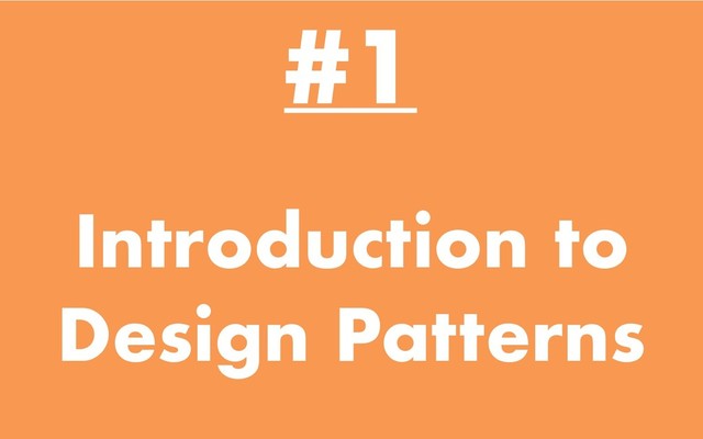 Introduction to
Design Patterns
#1
