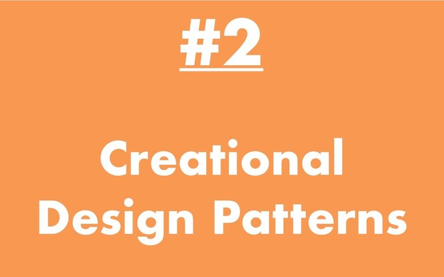 #2
Creational
Design Patterns

