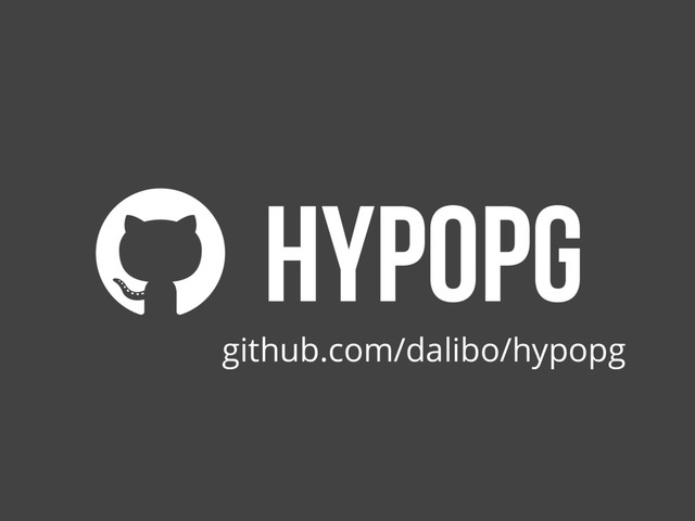 hypopg
github.com/dalibo/hypopg
