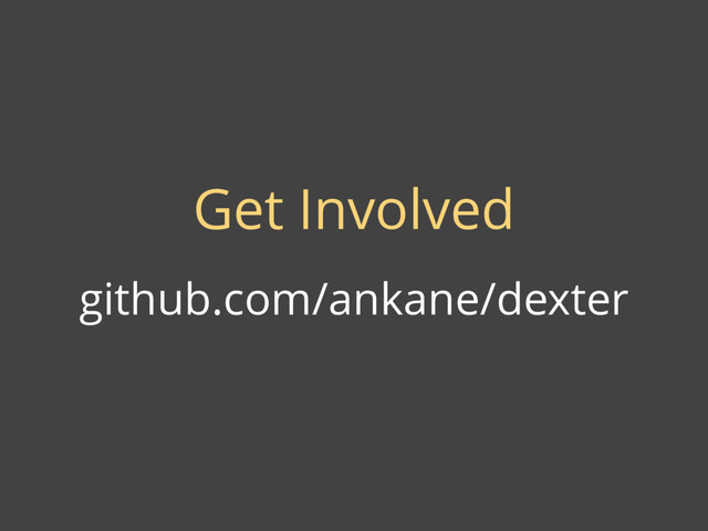 Get Involved
github.com/ankane/dexter
