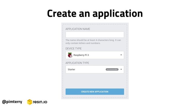 @pimterry
Create an application

