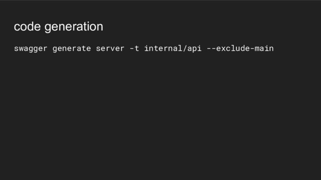 code generation
swagger generate server -t internal/api --exclude-main
