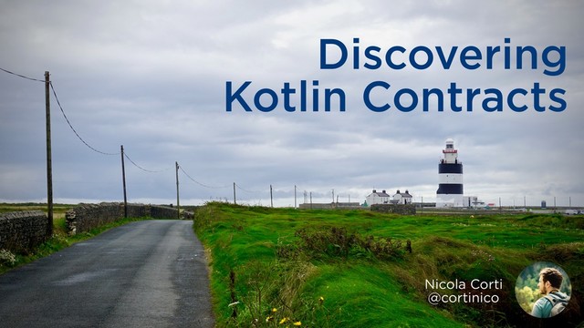 Discovering
Kotlin Contracts
Nicola Corti
@cortinico
