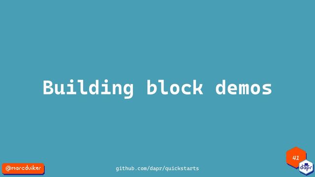 Building block demos
41
github.com/dapr/quickstarts
