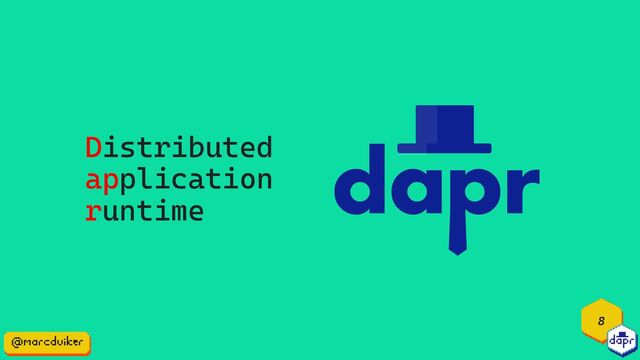 8
Distributed
application
runtime
