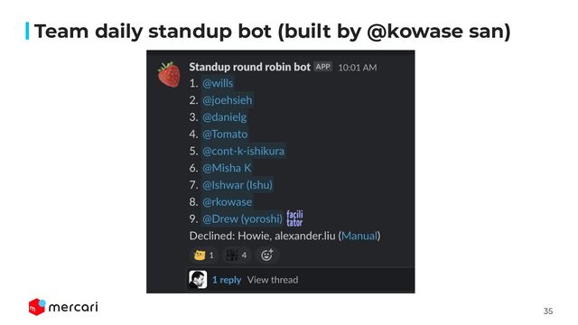 35
Team daily standup bot (built by @kowase san)
