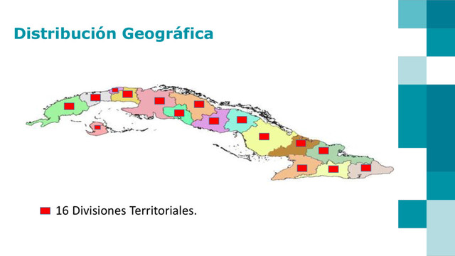 Distribución Geográfica
16 Divisiones Territoriales.
