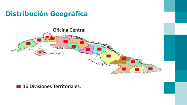 Distribución Geográfica
Oficina Central
16 Divisiones Territoriales.
