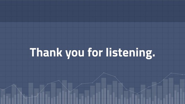 Thank you for listening.
