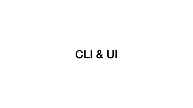 CLI & UI
