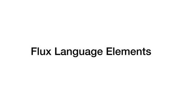 Flux Language Elements
