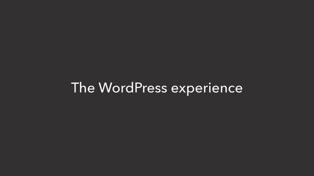 The WordPress experience

