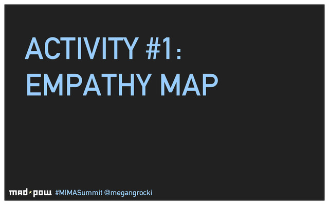 #MIMASummit @megangrocki
ACTIVITY #1:
EMPATHY MAP
