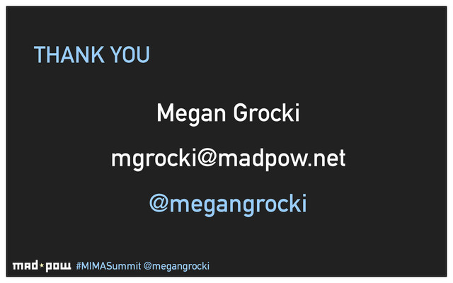 #MIMASummit @megangrocki
THANK YOU
Megan Grocki
mgrocki@madpow.net
@megangrocki
