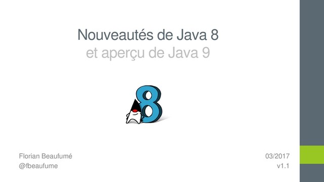 Nouveautés de Java 8
et aperçu de Java 9
Florian Beaufumé
@fbeaufume
03/2017
v1.1

