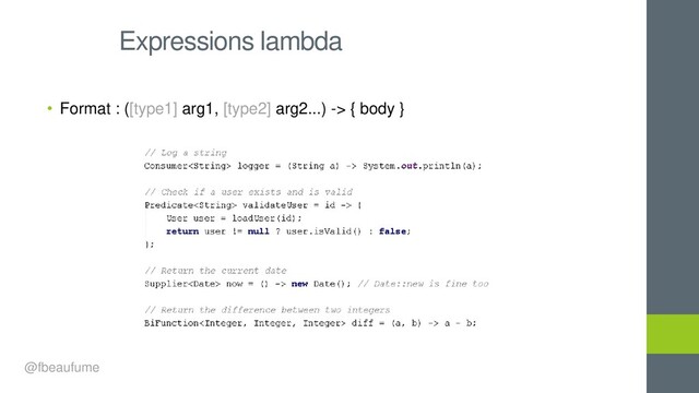 • Format : ([type1] arg1, [type2] arg2...) -> { body }
Expressions lambda
@fbeaufume

