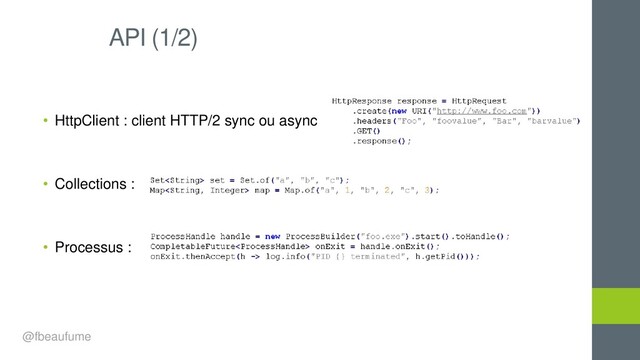 • HttpClient : client HTTP/2 sync ou async
• Collections :
• Processus :
API (1/2)
@fbeaufume
