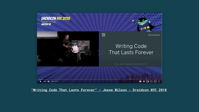 "Writing Code That Lasts Forever" - Jesse Wilson - Droidcon NYC 2018
