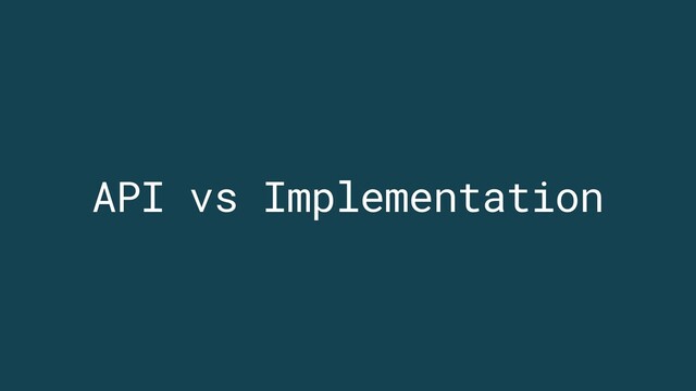 API vs Implementation
