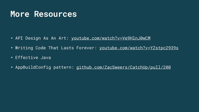 More Resources
• API Design As An Art: youtube.com/watch?v=Ve9HlnJ0wCM
• Writing Code That Lasts Forever: youtube.com/watch?v=YZstpc2939s
• Effective Java
• AppBuildConfig pattern: github.com/ZacSweers/CatchUp/pull/200
