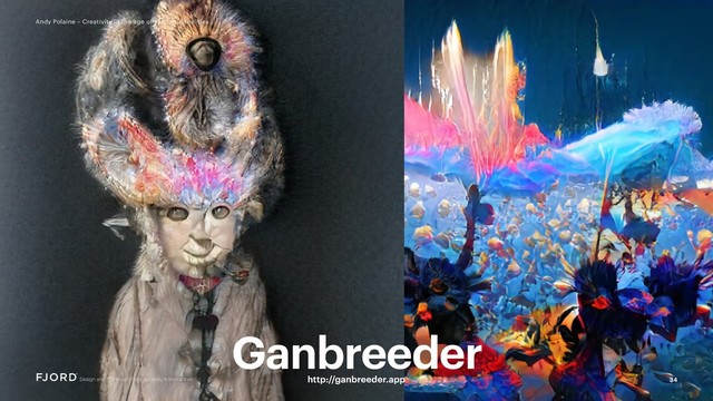 34
Andy Polaine – Creativity in the age of synthetic realities
Ganbreeder
http://ganbreeder.app
