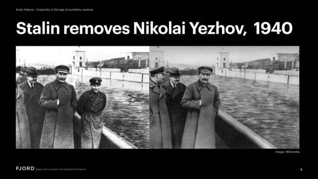 5
Andy Polaine – Creativity in the age of synthetic realities
Image: Wikimedia
Stalin removes Nikolai Yezhov, 1940
