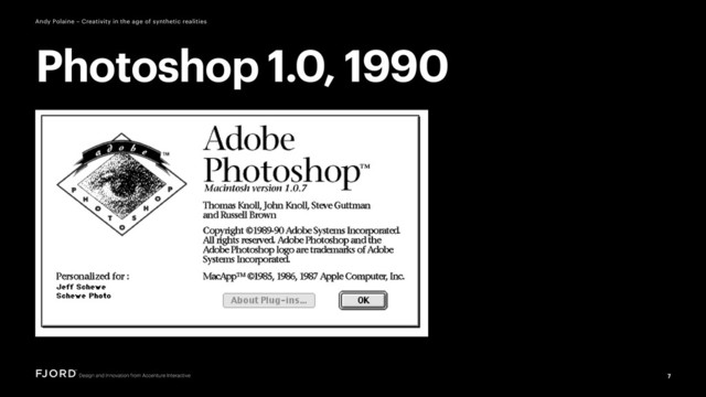 7
Andy Polaine – Creativity in the age of synthetic realities
Photoshop 1.0, 1990
