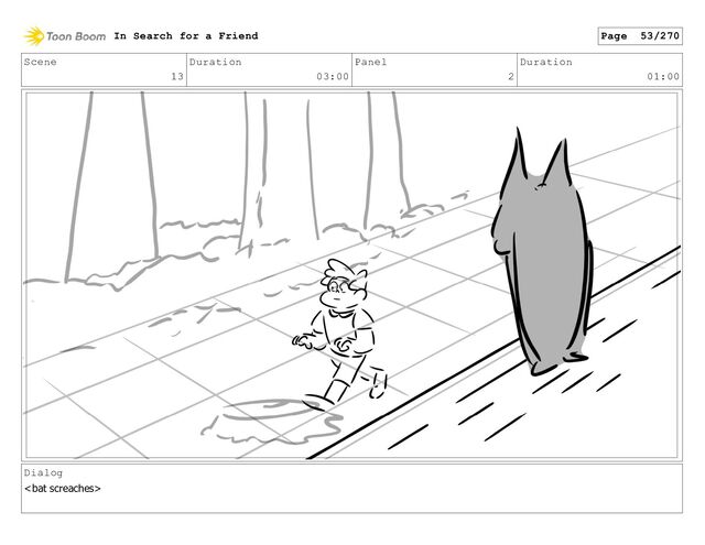 Scene
13
Duration
03:00
Panel
2
Duration
01:00
Dialog

In Search for a Friend Page 53/270
