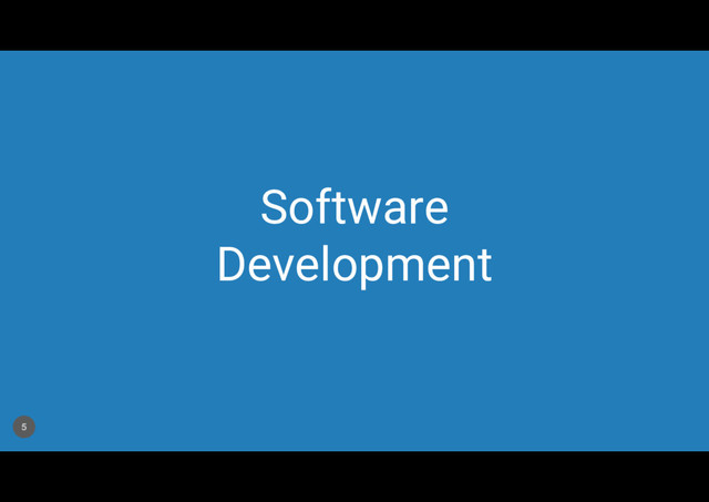 Software
Development
5
